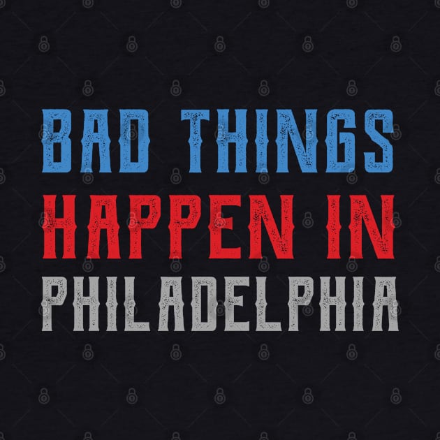 Bad Things Happen In Philadelphia bad things happen in philadelphia trump by Gaming champion